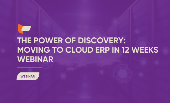 The Power of Discovery: Moving to Cloud ERP in 12 Weeks